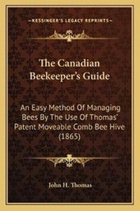 Enlarge image Cover: The Canadian Beekeeper's Guide - Kessinger Publishing