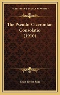 Cover: The Pseudo-Ciceronian Consolatio (1910) - Kessinger Publishing