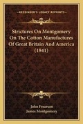 Cover: Strictures On Montgomery On The Cotton Manufactures Of Great Britain And America (1841) - Kessinger Publishing