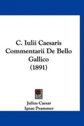 Cover: C. Iulii Caesaris Commentarii de Bello Gallico (1891) - Kessinger Publishing