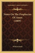 Cover: Notes On The Prophecies Of Amos (1869) - Kessinger Publishing