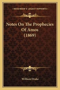 Enlarge image Cover: Notes On The Prophecies Of Amos (1869) - Kessinger Publishing