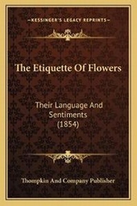 Abbildung von: The Etiquette Of Flowers - Kessinger Publishing