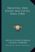 Cover: Neolithic Dew Ponds And Cattle Ways (1905) - Kessinger Publishing