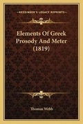 Cover: Elements Of Greek Prosody And Meter (1819) - Kessinger Publishing