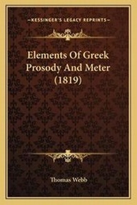 Enlarge image Cover: Elements Of Greek Prosody And Meter (1819) - Kessinger Publishing