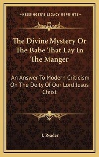 Bild: The Divine Mystery Or The Babe That Lay In The Manger - Kessinger Publishing