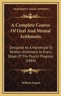 Cover: A Complete Course Of Oral And Mental Arithmetic - Kessinger Publishing