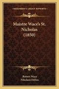 Cover: Maistre Wace's St. Nicholas (1850) - Kessinger Publishing