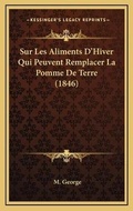 Cover: Sur Les Aliments D'Hiver Qui Peuvent Remplacer La Pomme De Terre (1846) - Kessinger Publishing