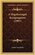 Bild: A Hegykozsegek Kozigazgatasa (1901) - Kessinger Publishing