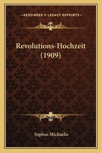 Enlarge image Cover: Revolutions-Hochzeit (1909) - Kessinger Publishing