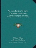 Cover: An Introduction To Early Christian Symbolism - Kessinger Publishing