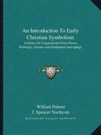 Enlarge image Cover: An Introduction To Early Christian Symbolism - Kessinger Publishing