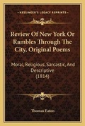 Cover: Review Of New York Or Rambles Through The City, Original Poems - Kessinger Publishing