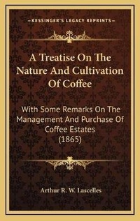Abbildung von: A Treatise On The Nature And Cultivation Of Coffee - Kessinger Publishing
