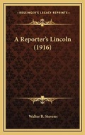 Cover: A Reporter's Lincoln (1916) - Kessinger Publishing