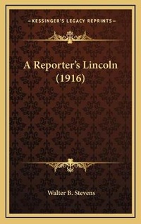 Enlarge image Cover: A Reporter's Lincoln (1916) - Kessinger Publishing