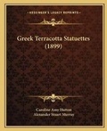 Cover: Greek Terracotta Statuettes (1899) - Kessinger Publishing