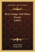 Cover: River Songs And Other Poems (1882) - Kessinger Publishing