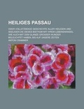 Cover: Heiliges Passau; Oder Vollstandige Geschichte Aller Heiligen Und Seeligen Die Dieses Bisthum Mit Ihrem Lebenswandel Wie Auch Mit Dem Glanze Grosser Wu - Rarebooksclub.com