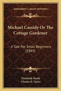 Cover: Michael Cassidy Or The Cottage Gardener - Kessinger Publishing
