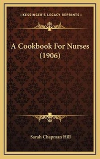 Enlarge image Cover: A Cookbook For Nurses (1906) - Kessinger Publishing