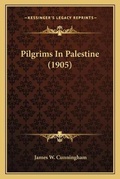 Cover: Pilgrims In Palestine (1905) - Kessinger Publishing