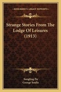 Cover: Strange Stories From The Lodge Of Leisures (1913) - Kessinger Publishing
