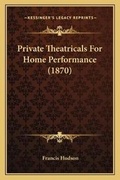 Cover: Private Theatricals For Home Performance (1870) - Kessinger Publishing