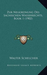 Abbildung von: Zur Neuordnung Des Sachischen Wasserrechts, Book 1 (1902) - Kessinger Publishing