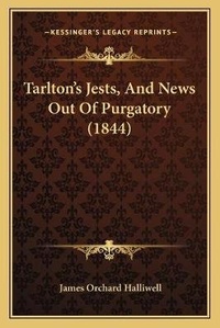 Bild: Tarlton's Jests, And News Out Of Purgatory (1844) - Kessinger Publishing