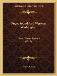 Enlarge image Cover: Puget Sound And Western Washington - Kessinger Publishing