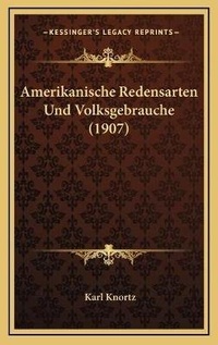 Abbildung von: Amerikanische Redensarten Und Volksgebrauche (1907) - Kessinger Publishing