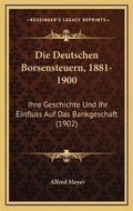Cover: Die Deutschen Borsensteuern, 1881-1900 - Kessinger Publishing