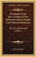 Cover: Die Henker Und Ihre Gesellen In Der Altfranzosischen Mirakel Und Mysteriendichtung - Kessinger Publishing