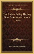 Cover: The Indian Policy During Grant's Administrations (1914) - Kessinger Publishing