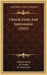 Enlarge image Cover: Church Unity And Intercession (1912) - Kessinger Publishing