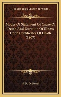 Abbildung von: Modes Of Statement Of Cause Of Death And Duration Of Illness Upon Certificates Of Death (1907) - Kessinger Publishing