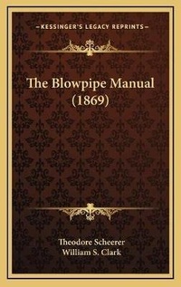 Enlarge image Cover: The Blowpipe Manual (1869) - Kessinger Publishing