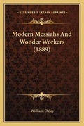 Cover: Modern Messiahs And Wonder Workers (1889) - Kessinger Publishing