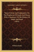 Cover: Notes Critical And Explanatory On The Prophecies Of Jonah And Hosea, With A Summary Of The History Of Judah And Israel (1853) - Kessinger Publishing