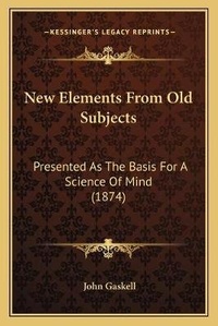 Enlarge image Cover: New Elements From Old Subjects - Kessinger Publishing