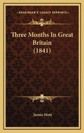 Cover: Three Months In Great Britain (1841) - Kessinger Publishing
