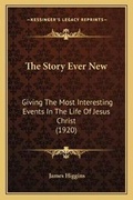 Cover: The Story Ever New - Kessinger Publishing