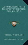 Cover: Contributions To The Biography Of Elizabeth Estaugh (1891) - Kessinger Publishing