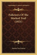 Cover: Followers Of The Marked Trail (1921) - Kessinger Publishing