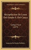 Bild: Recopilacion De Leyes Del Estado S. Del Cauca - Kessinger Publishing