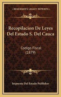 Abbildung von: Recopilacion De Leyes Del Estado S. Del Cauca - Kessinger Publishing