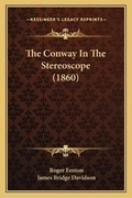 Cover: The Conway In The Stereoscope (1860) - Kessinger Publishing